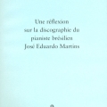 Dossier crítico do compositor e orquestrador francês François Servenière (1961): “Une réflexion sur la discographie du pianiste brésilien José Eduardo MARTINS”.São Paulo, Pax & Spes, 2012.